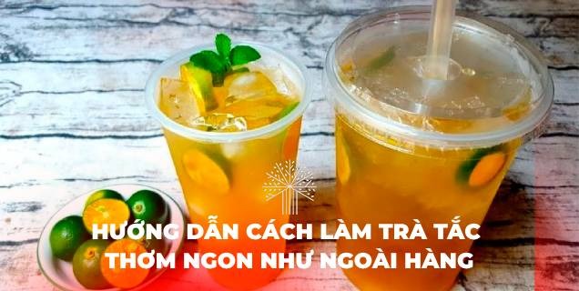 Cách làm trà tắc - Mở khóa hương vị độc đáo của miền nhiệt đới trong từng ly trà mát lành